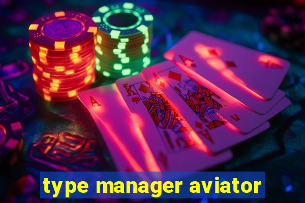 type manager aviator